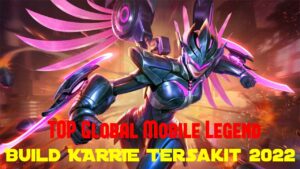 Build Karrie Tersakit 2022 Ala Top Global Mobile Legend