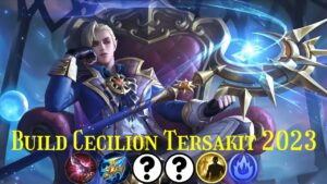 Build Cecilion Tersakit 2023 Ala Top Global Mobile Legend