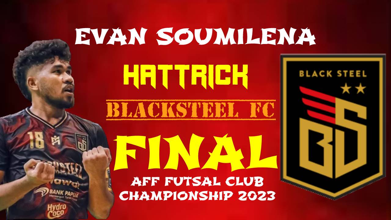 Evan Soumilena Hattrick Blacksteel FC Menuju Final AFF Futsal 2023 : Siap Raih Emas!